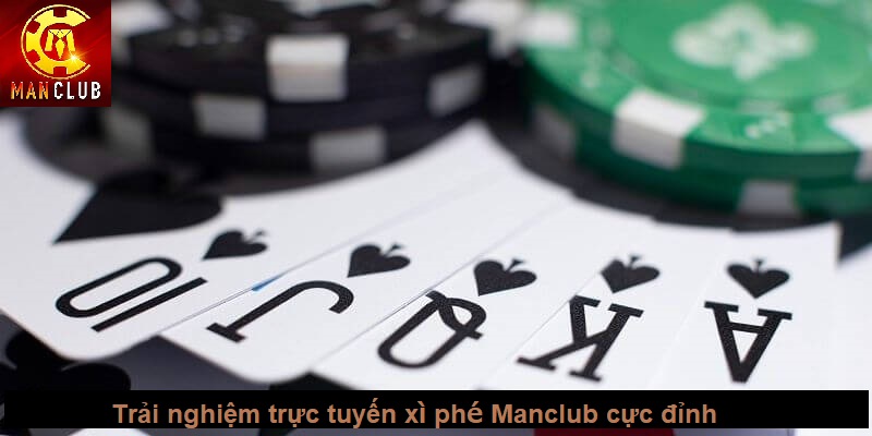 Trải nghiệm trực tuyến xì phé Manclub cực đỉnh